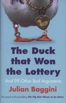 Hardcover The Duck That Won the Lottery: And 99 Other Bad Arguments Book