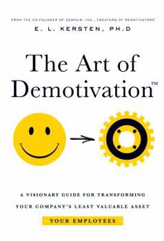 Hardcover The Art of Demotivation - Manager Edition: A Visionary Guide for Transforming Your Company's Least Valuable Asset - Your Employees Book
