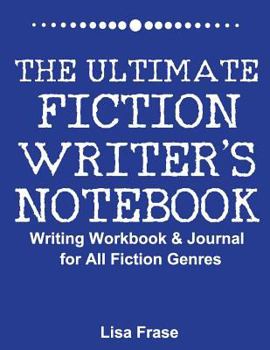 Paperback The Ultimate Fiction Writer's Notebook: Writing Workbook & Journal for All Fiction Genres Book