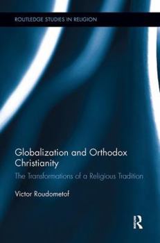 Paperback Globalization and Orthodox Christianity: The Transformations of a Religious Tradition Book