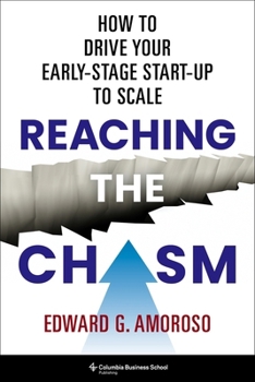 Hardcover Reaching the Chasm: How to Drive Your Early-Stage Start-Up to Scale Book