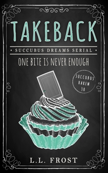 Takeback: Succubus Dreams Serial (Succubus Harem) - Book #8 of the Succubus Dreams