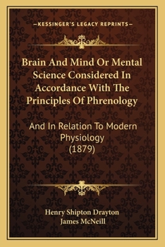 Paperback Brain And Mind Or Mental Science Considered In Accordance With The Principles Of Phrenology: And In Relation To Modern Physiology (1879) Book