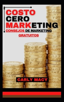 Costo Cero Marketing: Consejos de Marketing Gratuitos