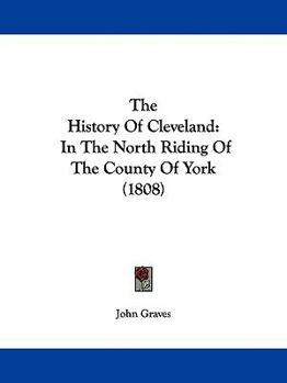 Paperback The History Of Cleveland: In The North Riding Of The County Of York (1808) Book