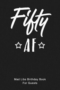 FIFTY AF Mad Libs Birthday Book For Guests: Funny (6x9) Mad Libs 50th Birthday Guest Book