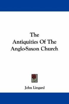 Paperback The Antiquities Of The Anglo-Saxon Church Book