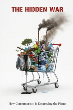 Paperback The Hidden War: How Consumerism Is Destroying the Planet Book