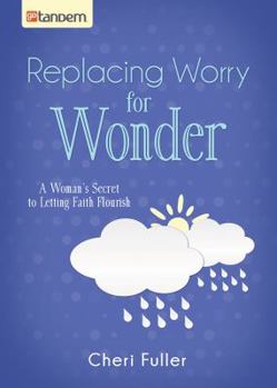 Paperback Replacing Worry for Wonder: A Woman's Secret to Letting Faith Flourish Book