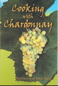 Hardcover Cooking with Chardonnay: 75 Sensational Chardonnay Recipes Book
