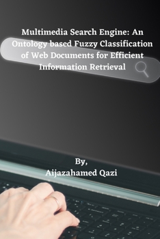 Paperback Multimedia Search Engine: An Ontology based Fuzzy Classification of Web Documents for Efficient Information Retrieval Book