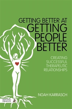 Paperback Getting Better at Getting People Better: Creating Successful Therapeutic Relationships Book