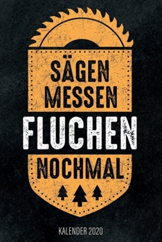 S?gen Messen Fluchen Nochmal - Kalender 2020 : Design Wochenplaner und Kalender Mit Witzigem Spruch, Cooles Geschenk F?r Schreiner, Tischler, Zimmerm?nner, DIN A5, F?r Familie, Arbeit, Hobby, Termine