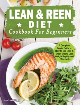 Hardcover Lean & Green Diet Cookbook For Beginners: A Complete Simple Guide on How to Use Lean & Green Diet to Lose Weight Rapidly and Effectively Book