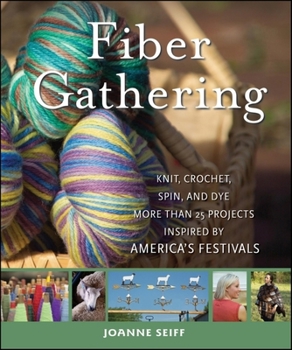 Hardcover Fiber Gathering: Knit, Crochet, Spin, and Dye More Than 20 Projects Inspired by America's Festivals Book