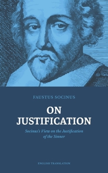 Paperback On Justification: Socinus's View on the Justification of the Sinner Book