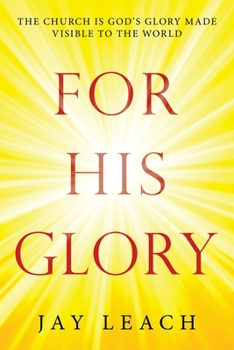 Paperback For His Glory: The Church Is God's Glory Made Visible to the World Book