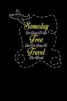 Going To Be Free Travel The World: Notebook Journal - Travel Diary Memories Book Dream Log Note