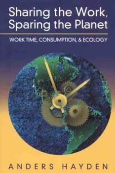 Paperback Sharing the Work, Sparing the Planet: Work Time Reduction, Consumption and the Environment Book