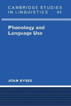 Phonology and Language Use (Cambridge Studies in Linguistics) - Book  of the Cambridge Studies in Linguistics