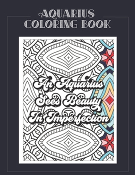 Paperback Aquarius Coloring Book: Zodiac sign coloring book all about what it means to be an Aquarius with beautiful mandala and floral backgrounds. Book