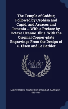 Hardcover The Temple of Gnidus; Followed by Cephisa and Cupid, and Arsaces and Ismenia ... With a Preface by Octave Uzanne. Illus. With the Original Copper-plat Book