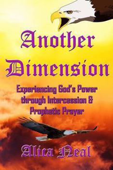 Paperback Another Dimension: Experiencing God's Power Through Intercession and Prophetic Prayer Book