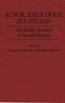 Hardcover Actor, Ideologue, Politician: The Public Speeches of Ronald Reagan Book