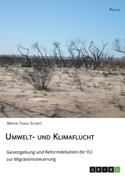 Umwelt- und Klimaflucht. Gesetzgebung und Reformdebatten der EU zur Migrationssteuerung (German Edition)