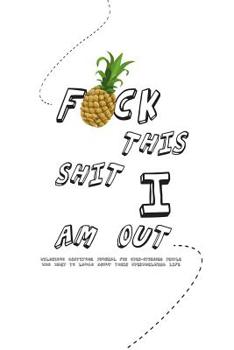 Paperback F*ck this shit I am out - Hilarious gratitude journal for over-stressed people who want to laugh about their overwhelming life: Original layout with p Book
