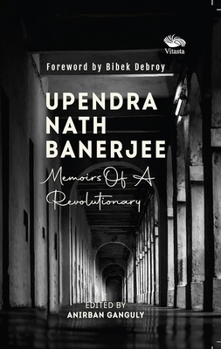 Paperback Upendra Nath Banerjee: Memoirs Of A Revolutionary Book