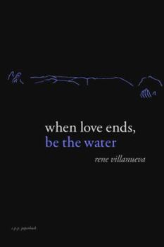 Paperback When Love Ends, Be the Water: Modern Love Poems Book