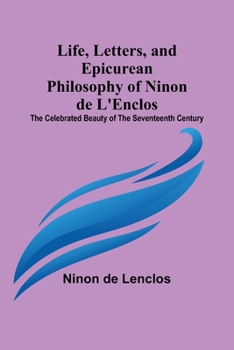Paperback Life, Letters, and Epicurean Philosophy of Ninon de L'Enclos: The Celebrated Beauty of the Seventeenth Century Book