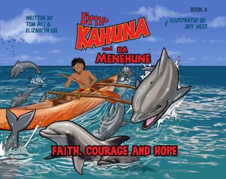 Hardcover Faith, Courage and Hope (Little Kahuna and Da Menehune) Book
