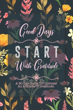 Paperback Good Days Start With Gratitude: A 90 Day Guide To Cultivate An Attitude Of Gratitude - Daily Meditations and Prompts to Find Calm in Everyday Chaos Book