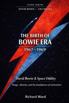 Iconic Albums The Birth of Bowie Era (1967-1969): David Bowie & Space Oddity: Songs, identity, and the foundation of reinvention