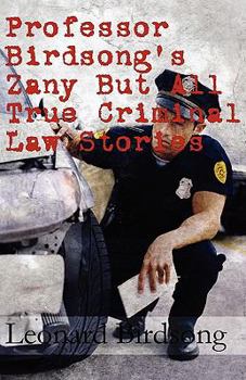 Paperback Professor Birdsong's Zany But All True Criminal Law Stories Book