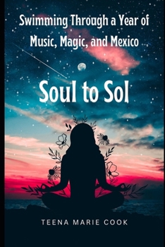 Soul to Sol: Swimming Through a Year of Music, Magic, and Mexico