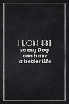 I Work hard so my dog can have a better life: Sarcastic humor coworker Notebook (Best Gag gift office journals) Lined Blank Notebook Journal.