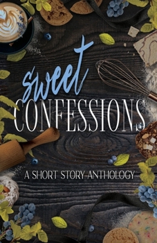 Sweet Confessions: Love, Lies, and Suspense—A Multi-Genre Short Story Anthology