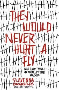 Hardcover They Would Never Hurt a Fly: War Criminals on Trial in the Hague Book