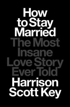 Hardcover How to Stay Married: The Most Insane Love Story Ever Told Book
