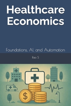 Paperback Healthcare Economics: Foundations, AI, and Automation Book