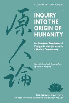 Paperback Inquiry Into the Origin of Humanity: An Annotated Translation of Tsung-Mi's Yuan Jen Lun Book