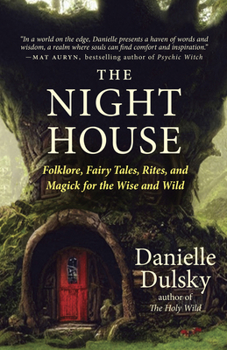 Paperback The Night House: Folklore, Fairy Tales, Rites, and Magick for the Wise and Wild Book