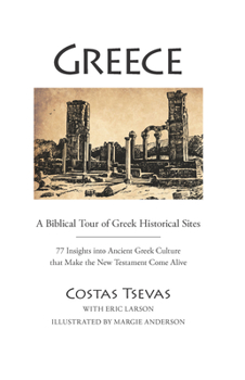 Spiral-bound Greece: A Biblical Tour of Greek Historical Sites: 77 Insights Into Ancient Greek Culture That Make the New Testament Come Alive Book