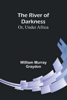 Paperback The River of Darkness; Or, Under Africa Book