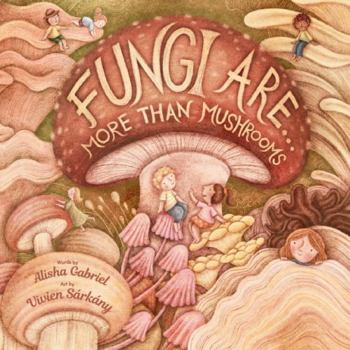 Hardcover Fungi Are...: More Than Mushrooms Book