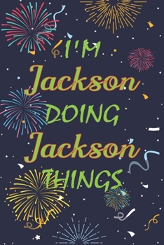 Paperback I'm Jackson Doing Jackson Things Notebook Birthday Gift: Personalized Name Journal Writing Notebook For boys and men, 100 Pages, 6x9, Soft Cover, Matt Book