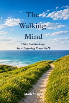 Paperback The Walking Mind: Stop Overthinking, Start Enjoying Every Walk Book